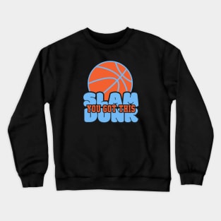 You Got This Slam Dunk Crewneck Sweatshirt